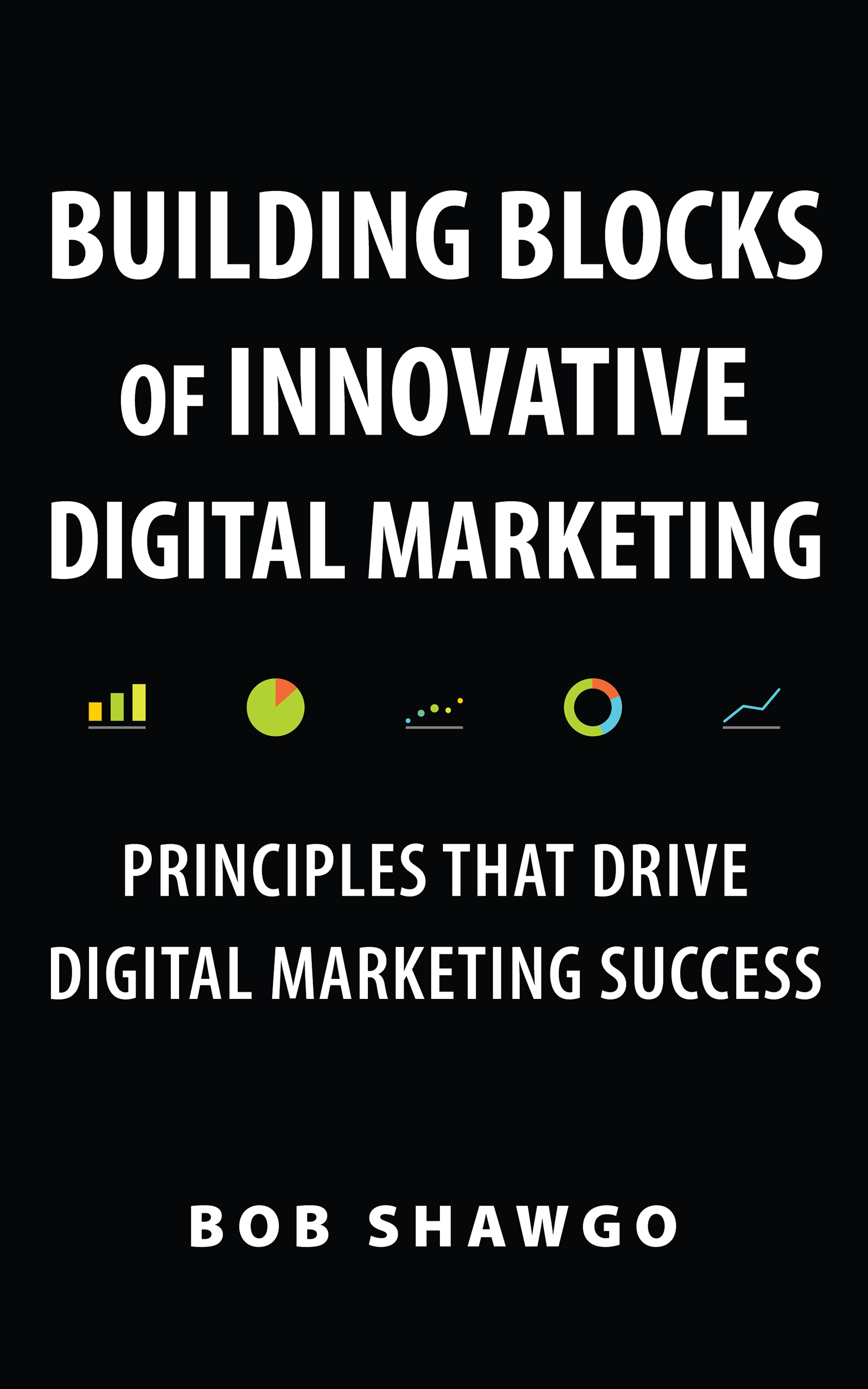 Buillding Blocks of Innovative Digital Marketing: Principles that Drive Digital Marketing Success